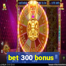 bet 300 bonus